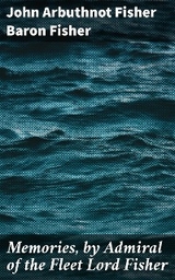 Memories, by Admiral of the Fleet Lord Fisher - John Arbuthnot Fisher Baron Fisher