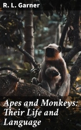 Apes and Monkeys: Their Life and Language - R. L. Garner
