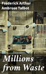 Millions from Waste - Frederick Arthur Ambrose Talbot