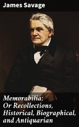 Memorabilia; Or Recollections, Historical, Biographical, and Antiquarian - James Savage