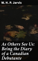 As Others See Us: Being the Diary of a Canadian Debutante - W. H. P. Jarvis