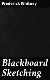 Blackboard Sketching - Frederick Whitney