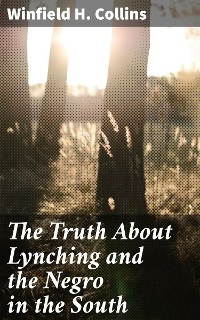 The Truth About Lynching and the Negro in the South