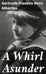 A Whirl Asunder - Gertrude Franklin Horn Atherton