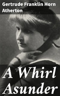 A Whirl Asunder - Gertrude Franklin Horn Atherton