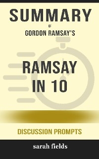 Summary of Ramsay in 10 by Gordon Ramsay  : Discussion Prompts
