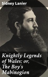 Knightly Legends of Wales; or, The Boy's Mabinogion - Sidney Lanier