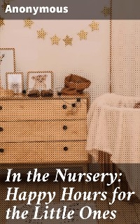 In the Nursery: Happy Hours for the Little Ones -  Anonymous