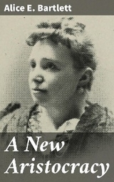 A New Aristocracy - Alice E. Bartlett