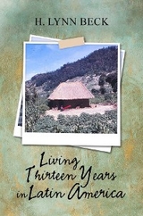 Living Thirteen Years in Latin America - H. Lynn Beck