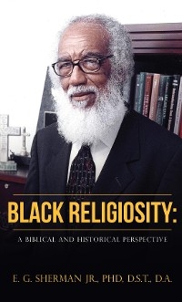 Black Religiosity - PhD. D.S.T. Sherman Jr.