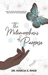 The Metamorphosis of Purpose - Marcia E. Rhoe