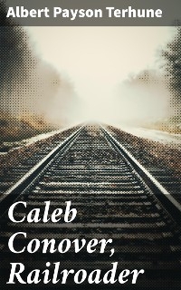 Caleb Conover, Railroader