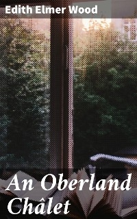 An Oberland Ch&acirc;let - Edith Elmer Wood
