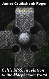 Celtic MSS. in relation to the Macpherson fraud