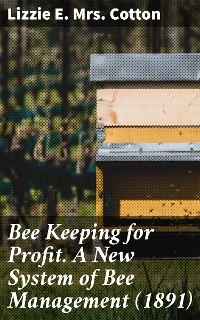 Bee Keeping for Profit. A New System of Bee Management (1891)