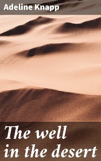 The well in the desert - Adeline Knapp