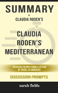Summary of Claudia Roden&rsquo;s Mediterranean by Claudia Roden  : Discussion Prompts - Sarah Fields