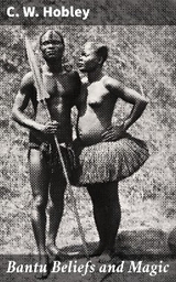 Bantu Beliefs and Magic - C. W. Hobley