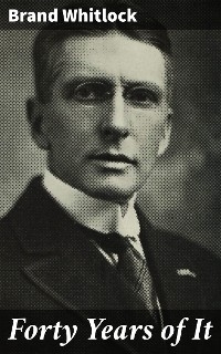 Forty Years of It - Brand Whitlock