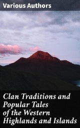 Clan Traditions and Popular Tales of the Western Highlands and Islands - Various authors