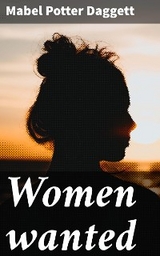 Women wanted - Mabel Potter Daggett
