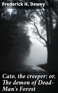 Cato, the creeper; or, The demon of Dead-Man's Forest