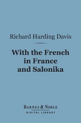 With the French in France and Salonika (Barnes & Noble Digital Library) -  Richard Harding Davis