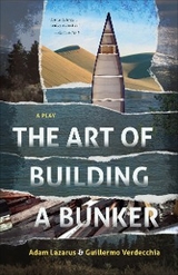 Art of Building a Bunker -  Adam Lazarus,  Guillermo Verdecchia