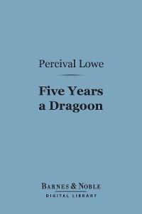 Five Years a Dragoon (Barnes & Noble Digital Library)