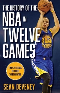 History of the NBA in Twelve Games -  Sean Deveney