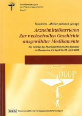 Arzneimittelkarrieren. Zur wechselvollen Geschichte ausgew&auml;hlter Medikamente - 