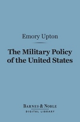 Military Policy of the United States (Barnes & Noble Digital Library) -  Emory Upton