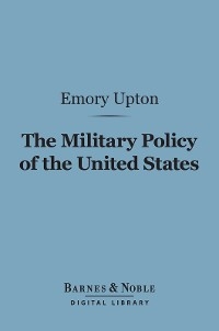 Military Policy of the United States (Barnes & Noble Digital Library)