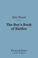 Boy's Book of Battles (Barnes & Noble Digital Library) -  Eric Wood