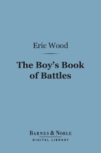 Boy's Book of Battles (Barnes & Noble Digital Library)