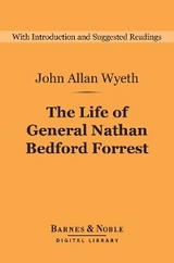 Life of General Nathan Bedford Forrest (Barnes & Noble Digital Library) -  John Allan Wyeth