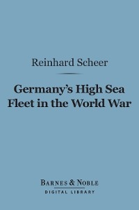 Germany's High Sea Fleet in the World War (Barnes & Noble Digital Library) -  Reinhard Scheer