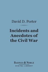 Incidents and Anecdotes of the Civil War (Barnes & Noble Digital Library)
