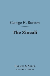Zincali (Barnes & Noble Digital Library) -  George Henry Borrow