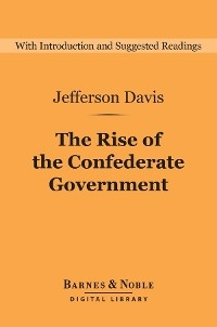 Rise of the Confederate Government (Barnes & Noble Digital Library)