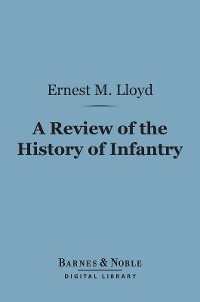 Review of the History of Infantry (Barnes & Noble Digital Library) -  Ernest Marsh Lloyd