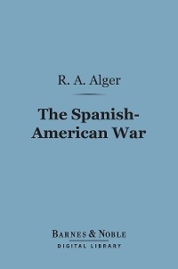 Spanish-American War (Barnes & Noble Digital Library) -  R. A. Alger