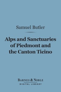 Alps and Sanctuaries of Piedmont and the Canton Ticino (Barnes & Noble Digital Library)
