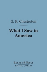 What I Saw in America (Barnes & Noble Digital Library) -  G. K. Chesterton