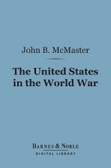 United States in the World War (Barnes & Noble Digital Library) -  John Bach McMaster