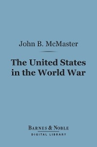 United States in the World War (Barnes & Noble Digital Library)