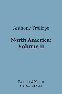 North America:  Volume II (Barnes & Noble Digital Library) -  Anthony Trollope