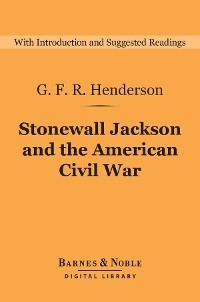 Stonewall Jackson and the American Civil War (Barnes & Noble Digital Library) -  G. F. R. Henderson