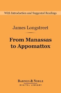 From Manassas to Appomattox (Barnes & Noble Digital Library) -  James Longstreet